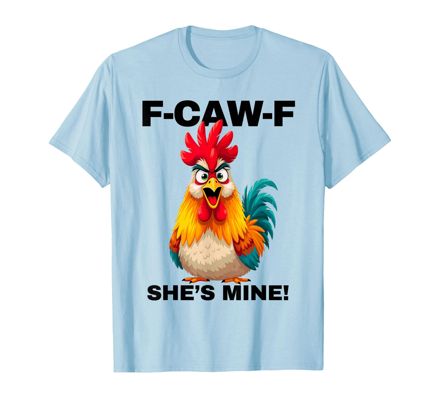F-CAW-F She's Mine Funny FCAWF Rooster Chicken Men & Women T-Shirt