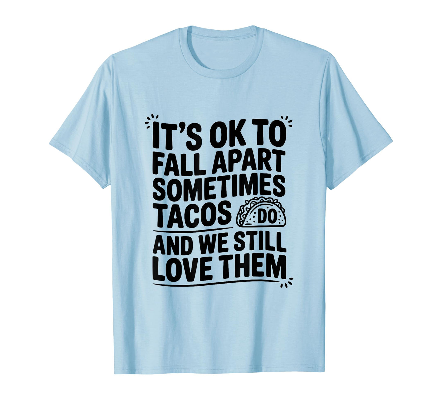 It's Ok to Fall Apart Sometimes Tacos Do Funny Quote T-Shirt