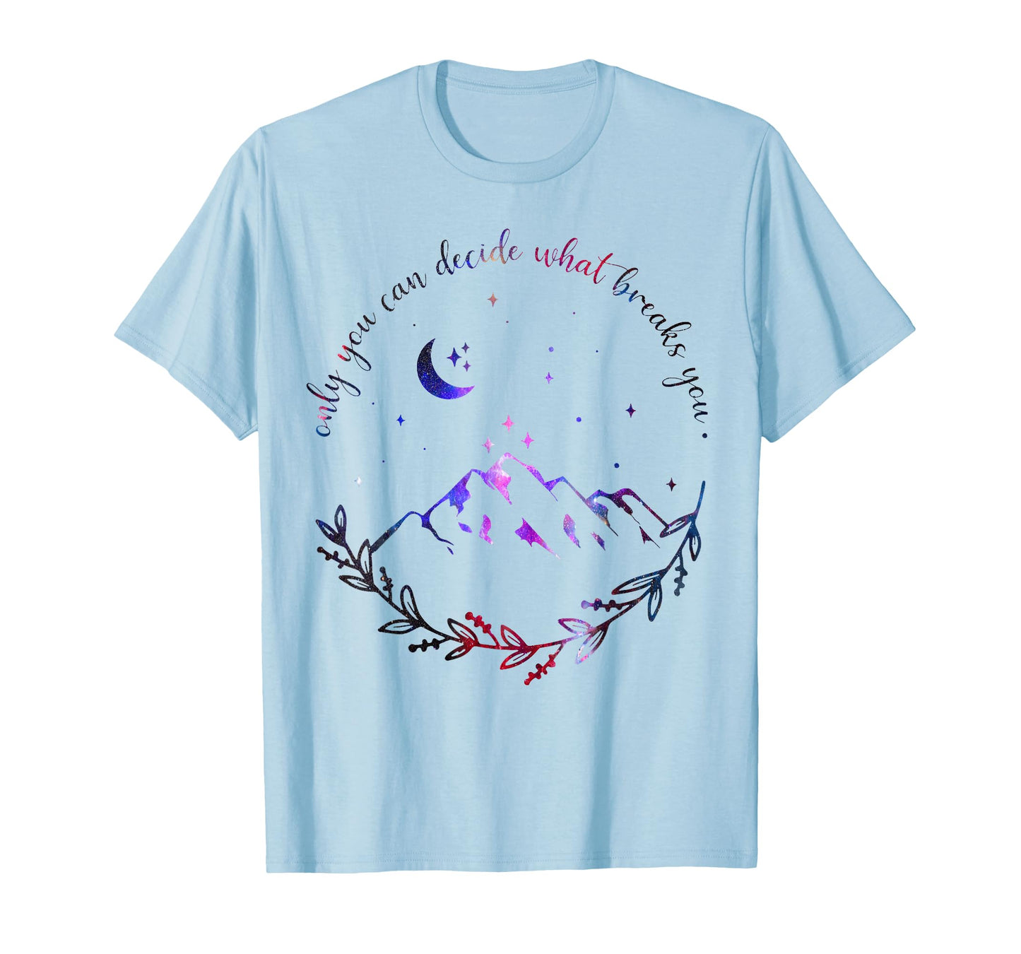 Only You Can Decide What Breaks You Quotes Saying Tees T-Shirt