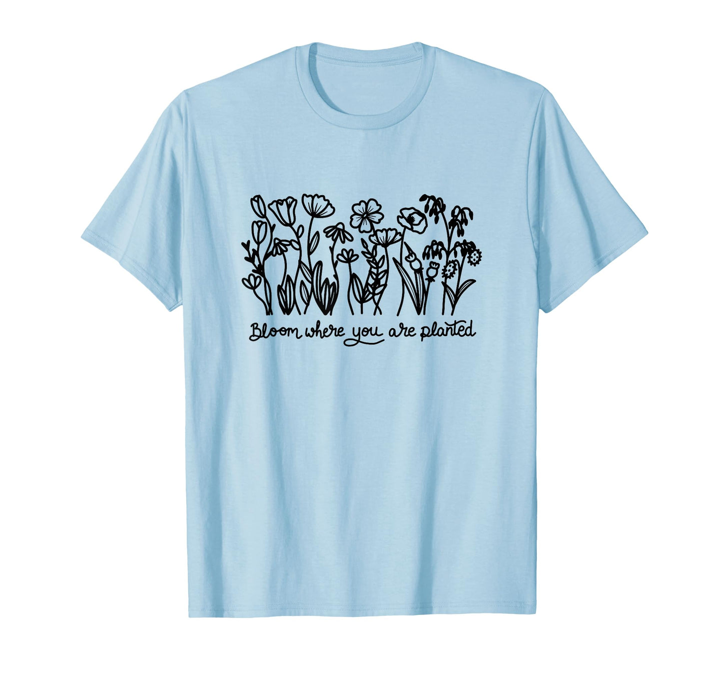 Bloom Where You are Planted, Botanical, Inspirational T-Shirt