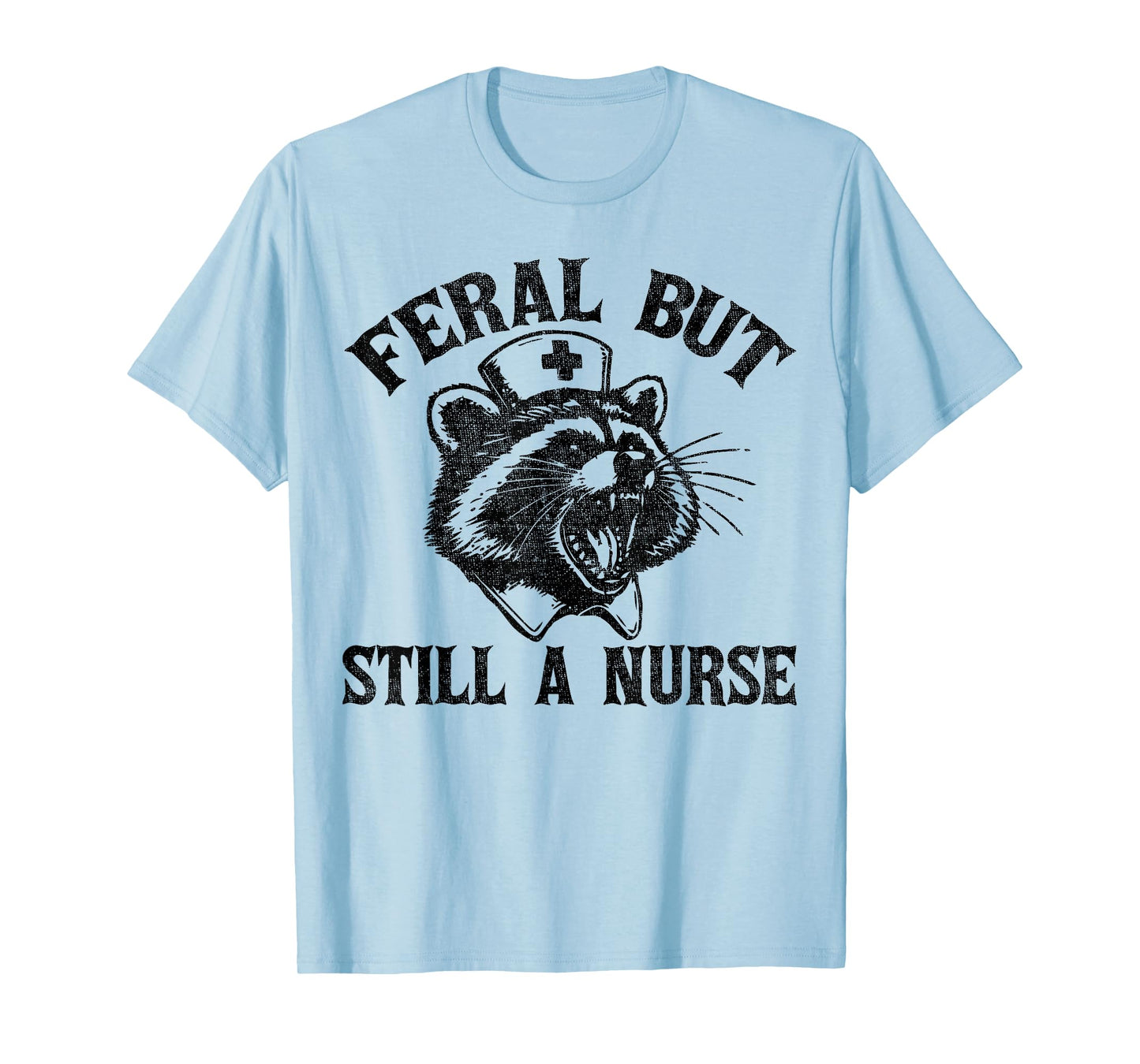 Feral But Still A Nurse Funny Feral Nurse Raccoon Nurse T-Shirt