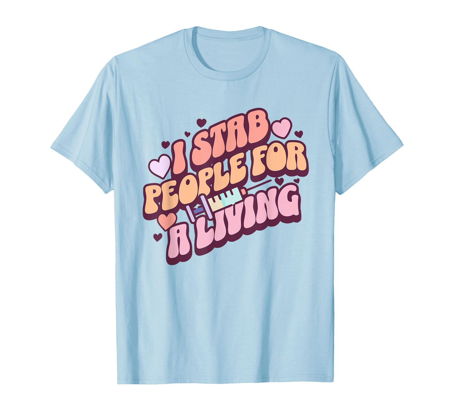 Phlebotomist Nurse I Stab People For A Living Phleb Nurse T-Shirt