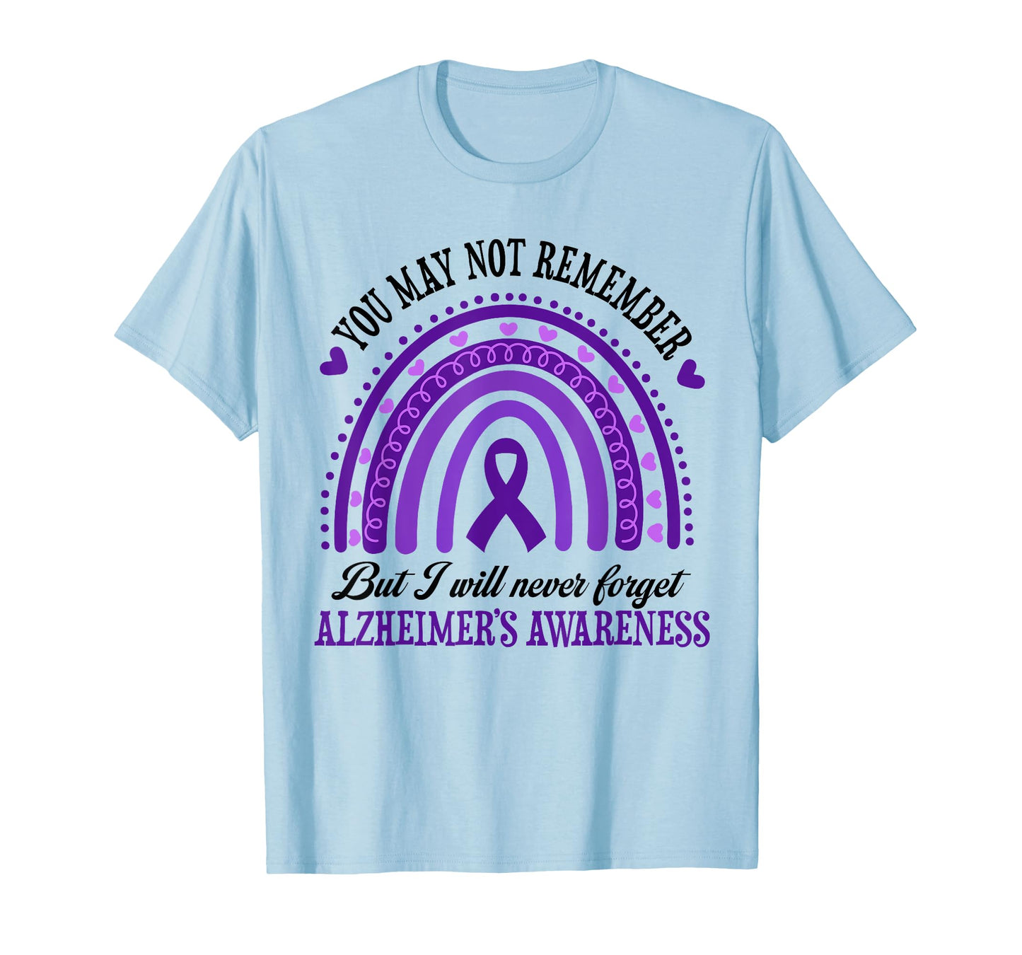 You May Not Remember But I Will Never Forget Alzheimer T-Shirt