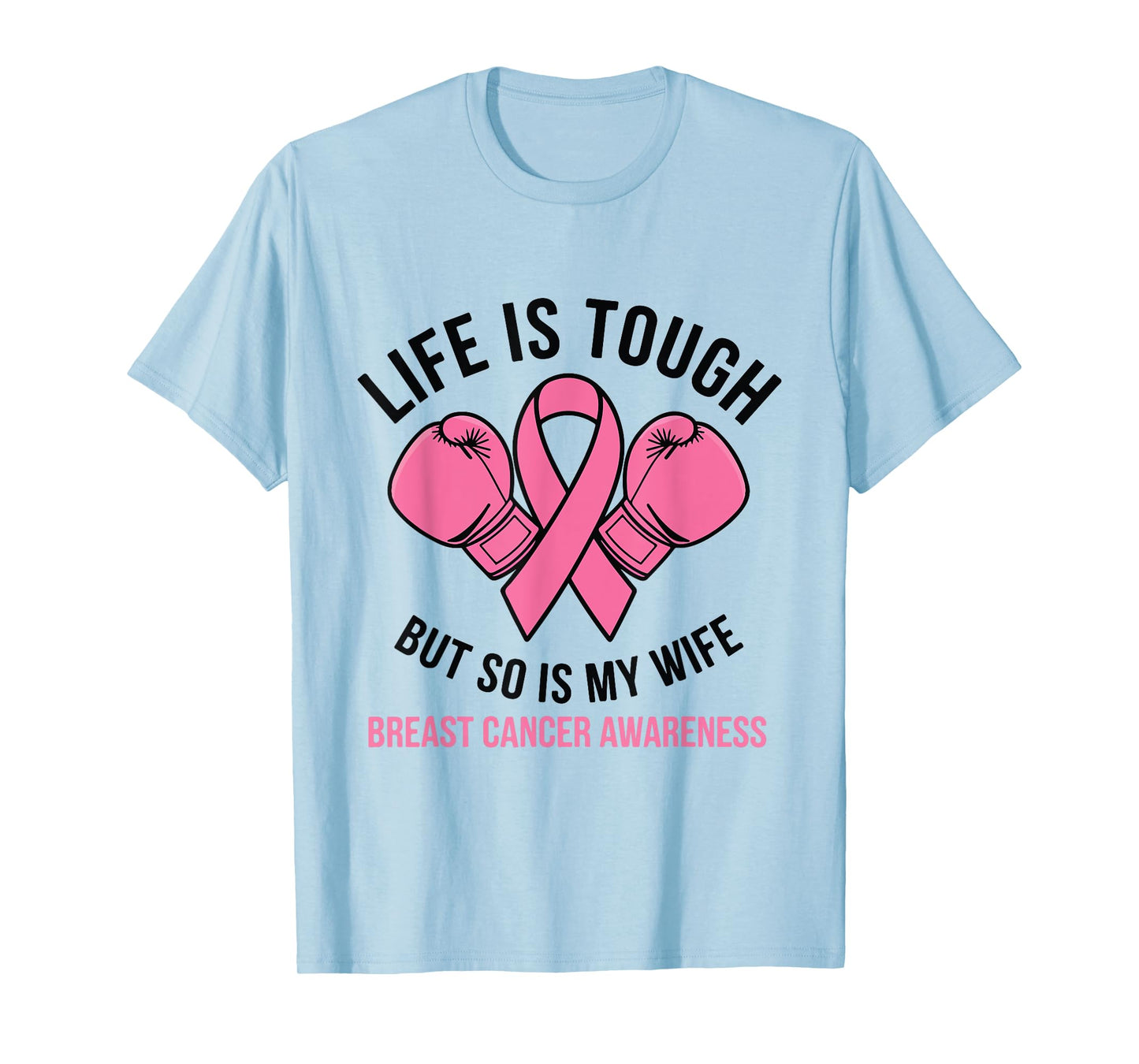 Life Is Tough But So Is My Wife - I Wear Pink For My Wife T-Shirt