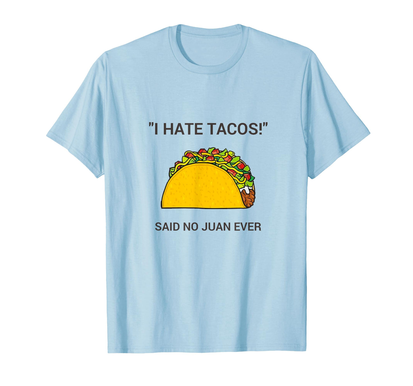 Cinco De Mayo I Hate Tacos Said No Juan Ever T-Shirt T-Shirt