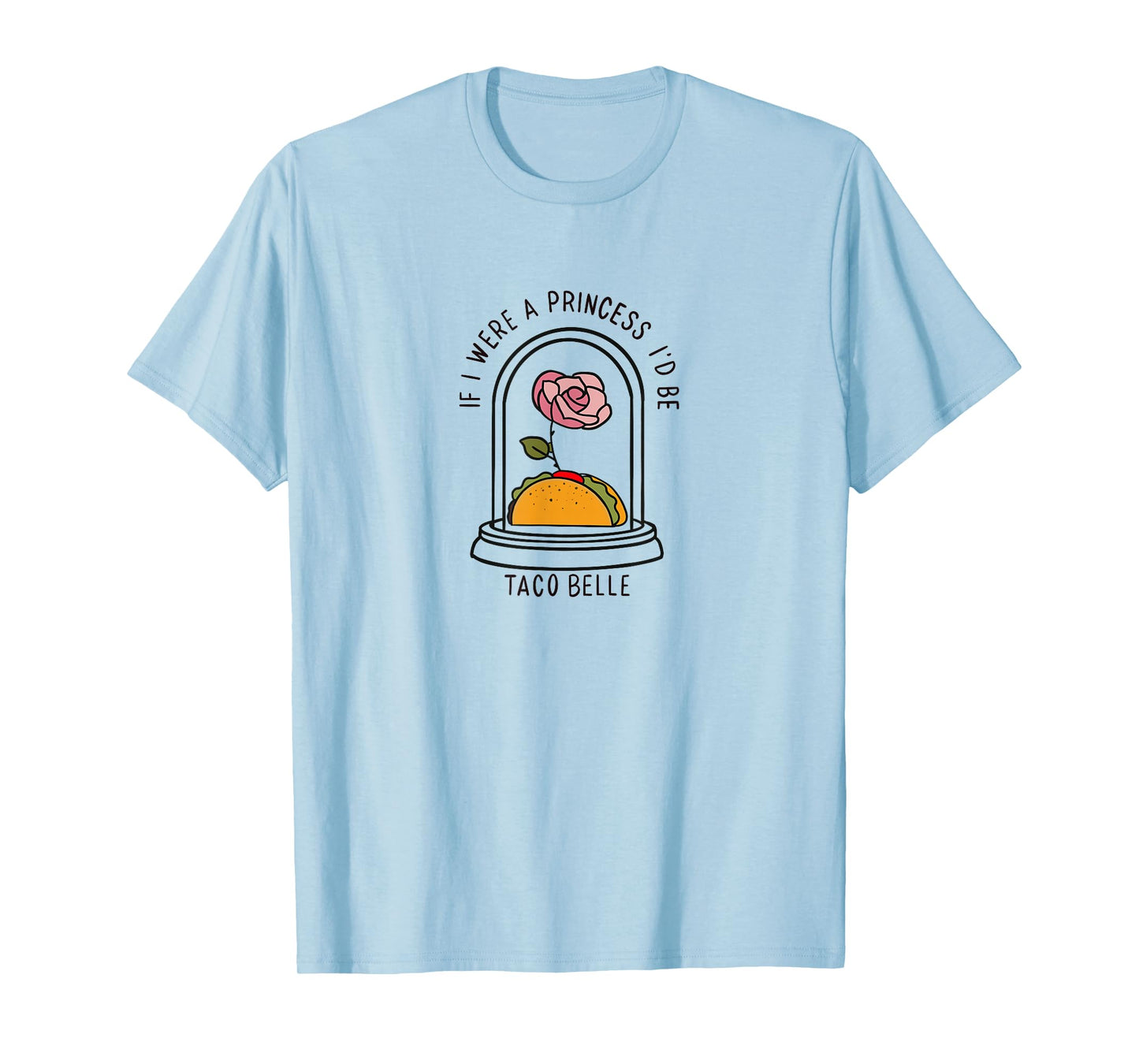 If I were a Princess I'd be Taco Belle Funny Graphic T-Shirt