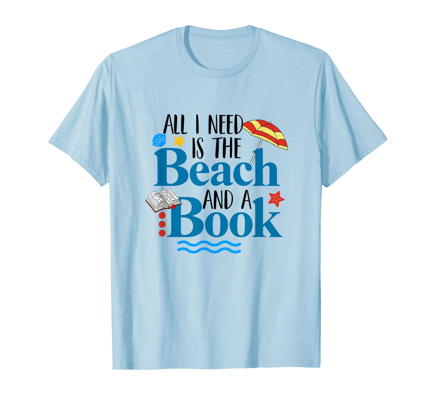 All I Needs Is Beach & A Book Summer Book Lover Reading Men Women T-Shirt