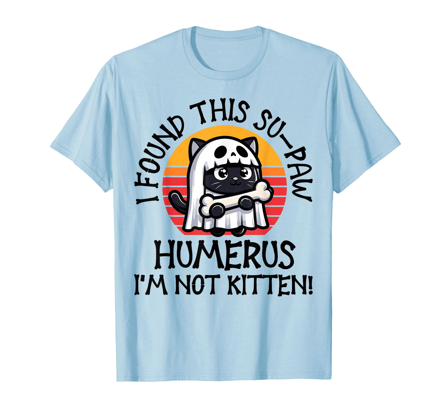 I Found This Su-Paw Humerus I'm Not Kitten - Cat Halloween T-Shirt