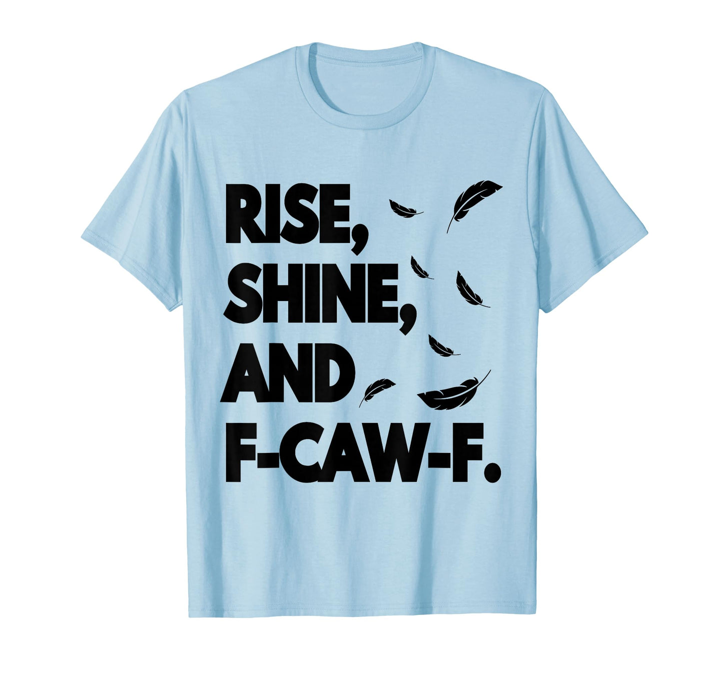Rise Shine and FCAWF Funny Cursing Cussing Bird Adult Humor T-Shirt