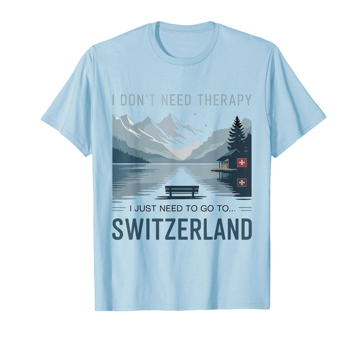 I Dont Need Therapy I Need to Go to Switzerland Travel T-Shirt