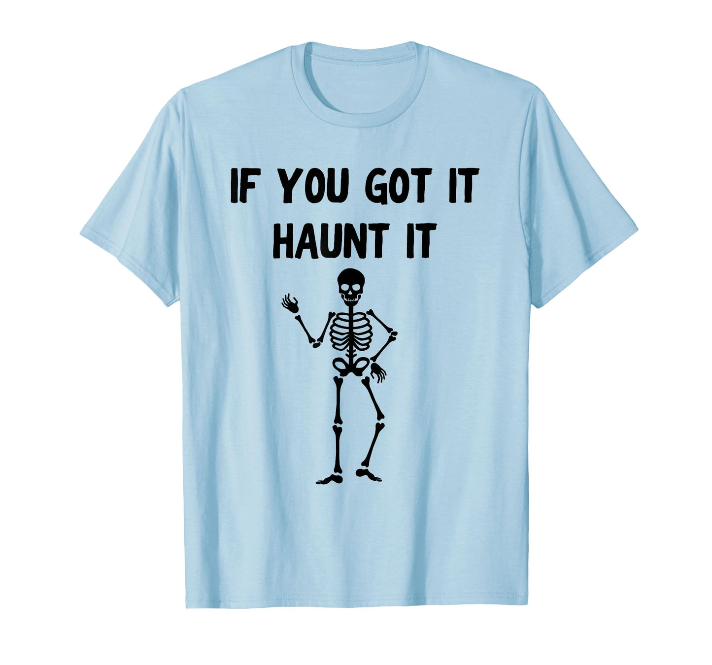 Funny Halloween Shirt – If You Got It Haunt It Skeleton T-Shirt