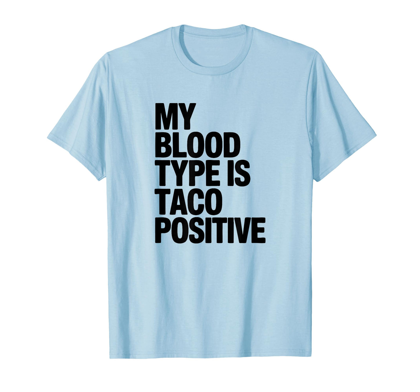 My Blood Type is Taco Positive, Mexican Food Lover T-Shirt