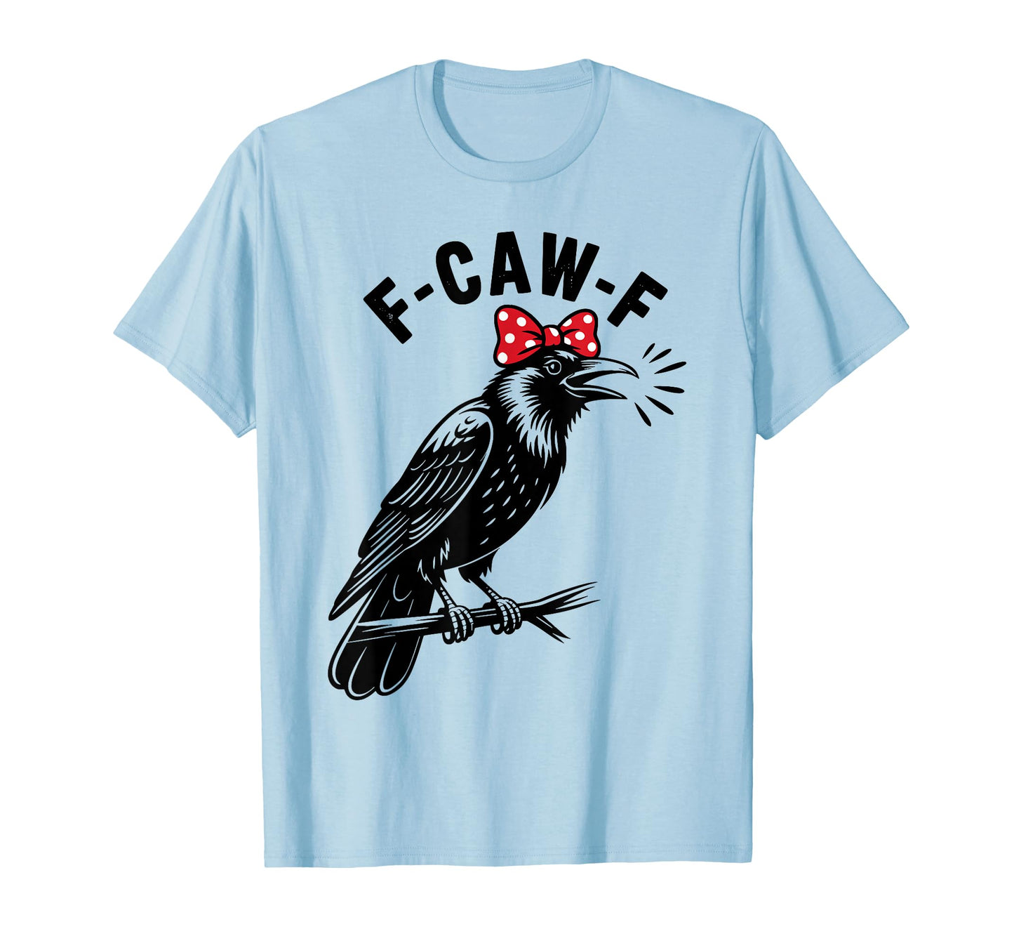 F-Caw-F Funny Black Bird F Caw F Crow Women Men T-Shirt