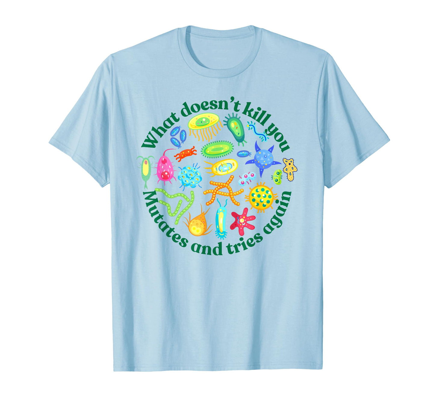 bacteria mutates and tries again, funny science microbiology T-Shirt