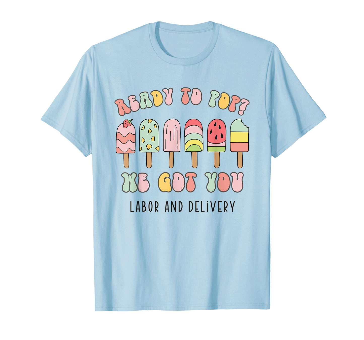 Retro Ready To Pop We Got You Summer Labor and Delivery T-Shirt for Men Women