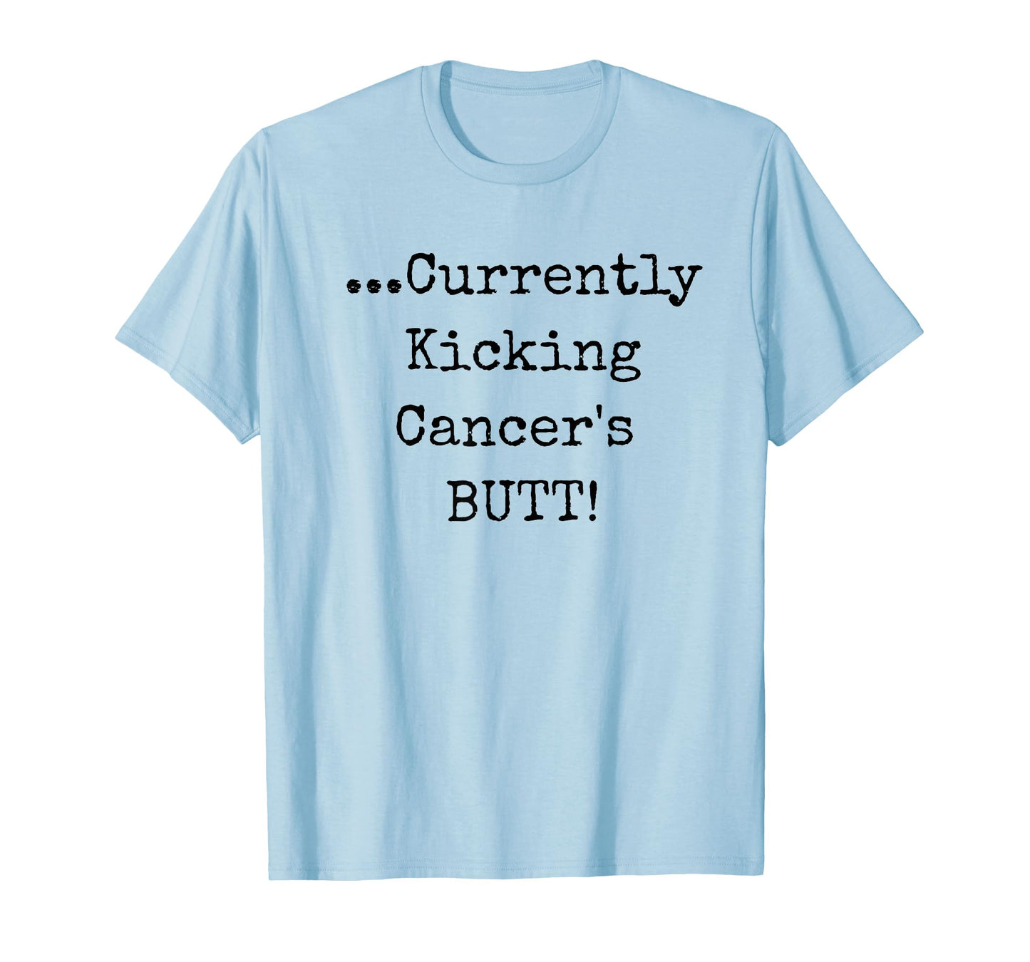 Currently Kicking Cancers Butt - Cancer Survivor Shirt T-Shirt