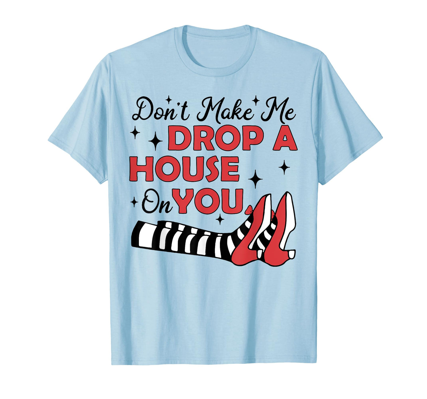 Don't Make Me Drop A House On You T-Shirt