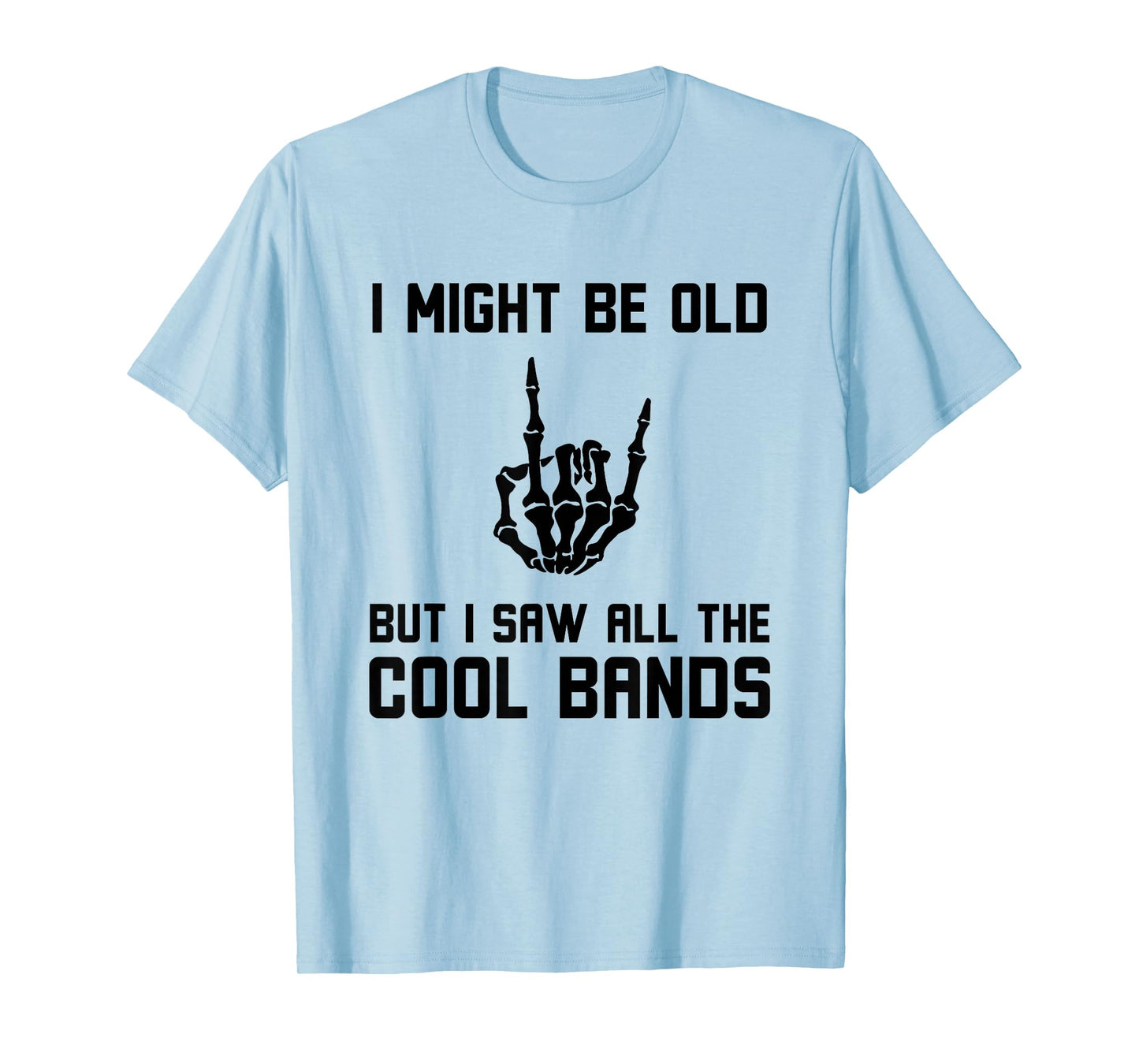 Might Be Old But I Saw All The Cool Bands Funny Rock on Joke T-Shirt