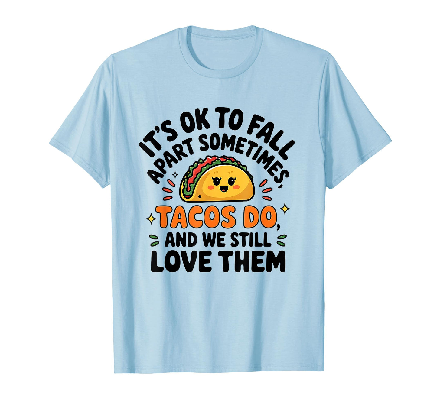 Tacos Fall Apart but We Still Love Them T-Shirt