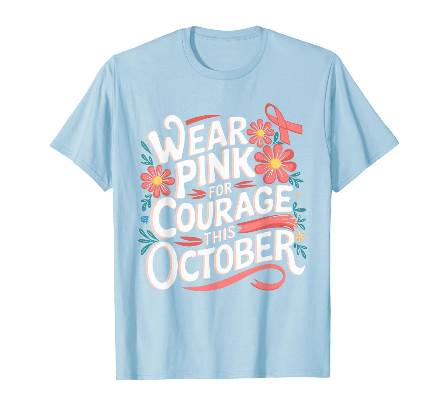 Pink October Wear Pink For Courage Breast Cancer Awareness T-Shirt