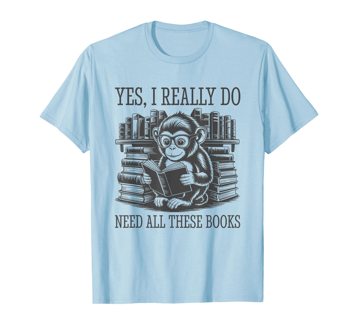 Yes I Really Do Need All These Books T-Shirt