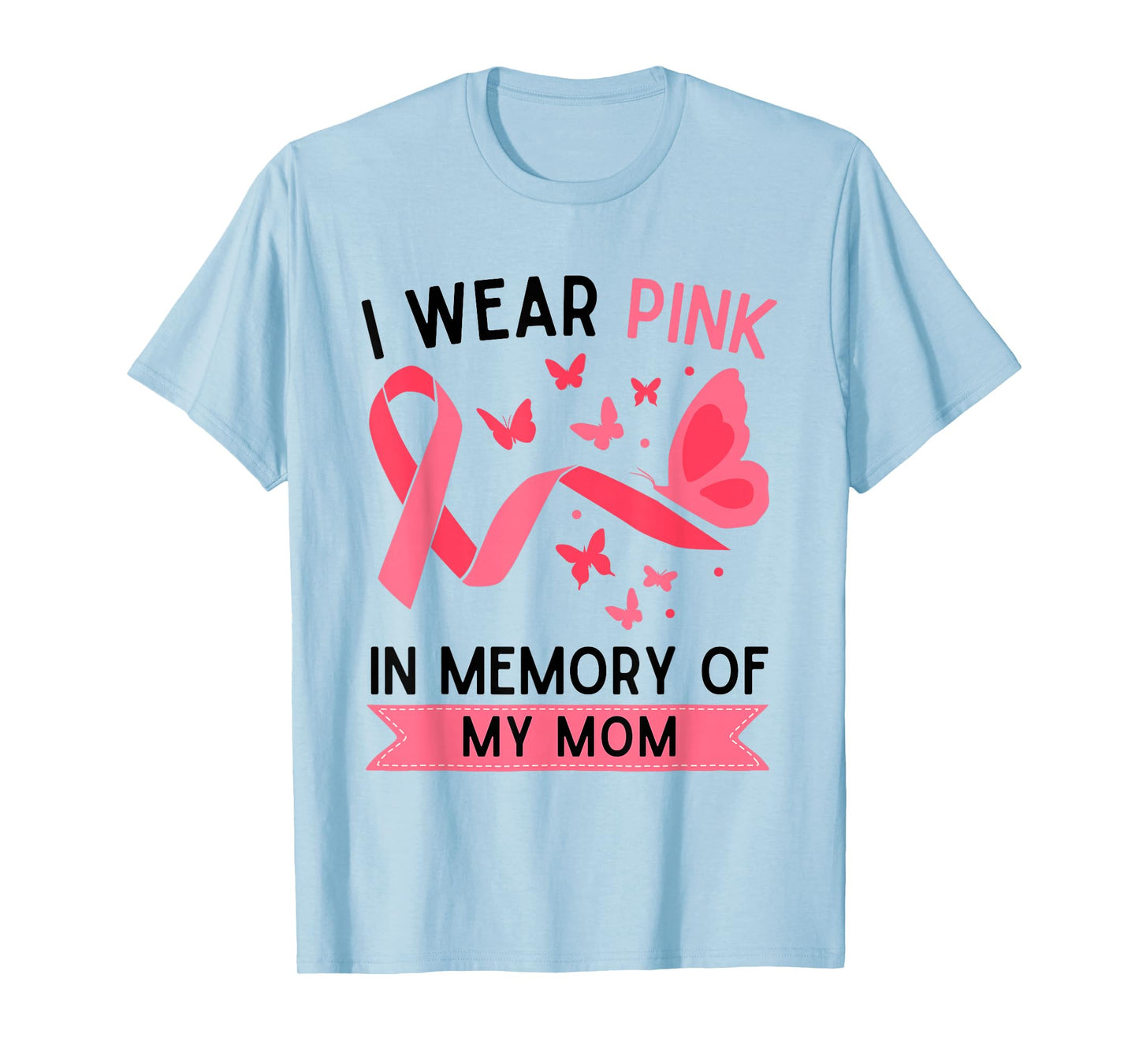 I Wear Pink In Memory Of My Mom T-Shirt