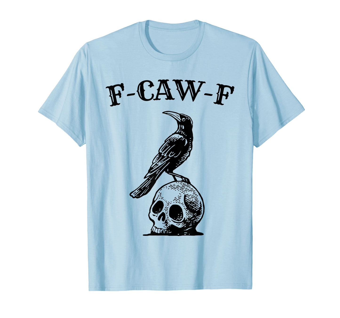 Funny Black Crow F-Caw-F Black Bird Raven Skull Men Women T-Shirt