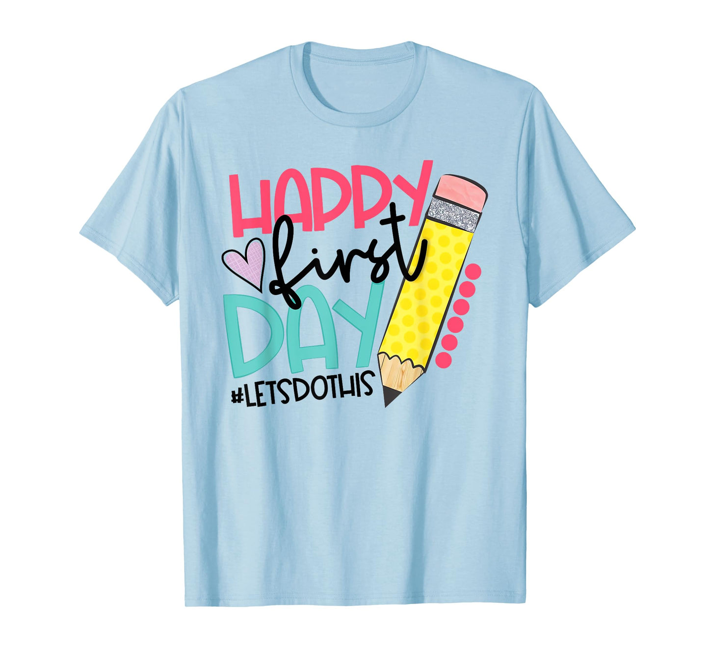 Happy First Day Lets Do This Back To School Pencil Funny T-Shirt