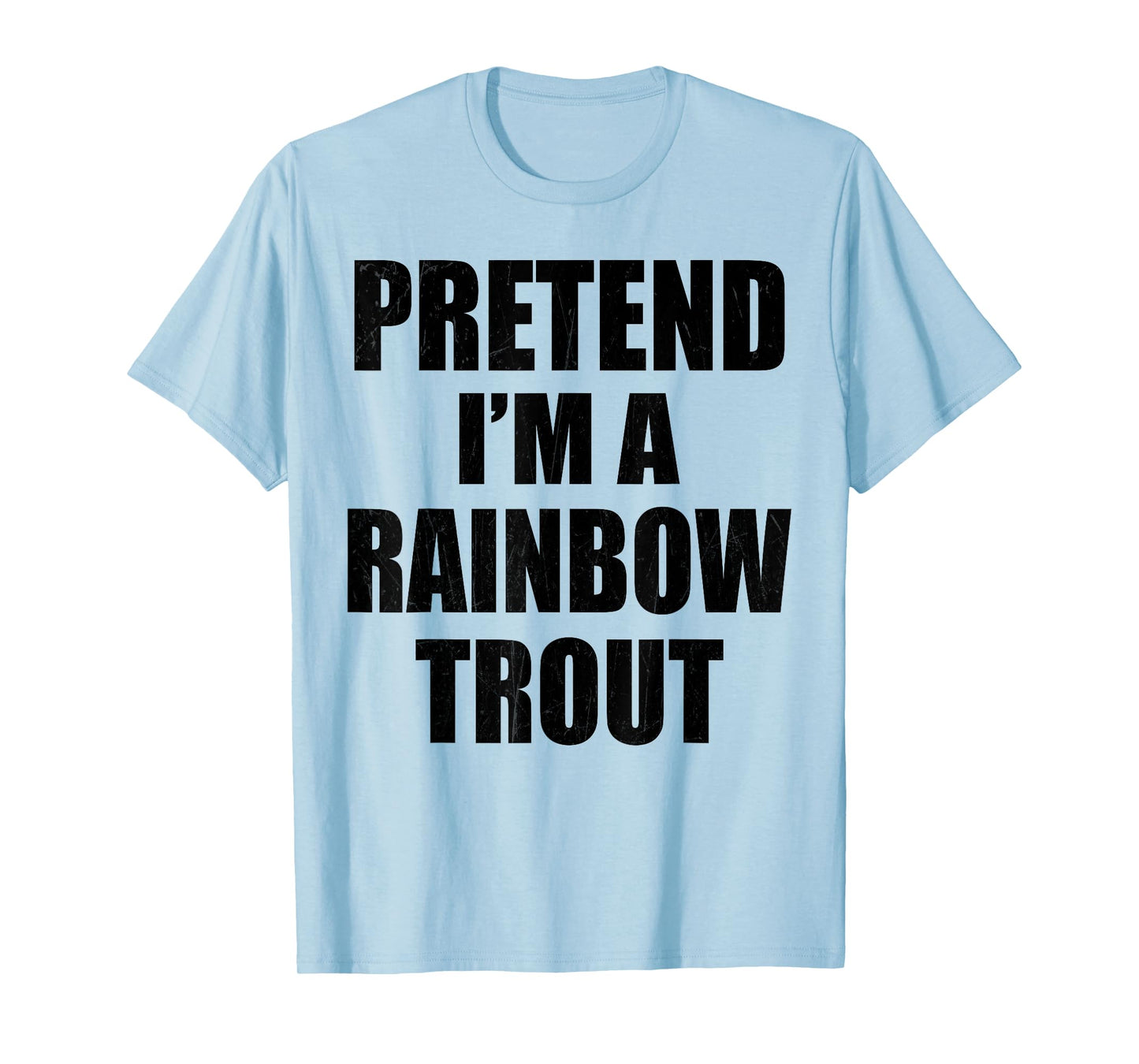 Pretend I'm A RAINBOW TROUT Lazy Easy Last Minute Costume T-Shirt