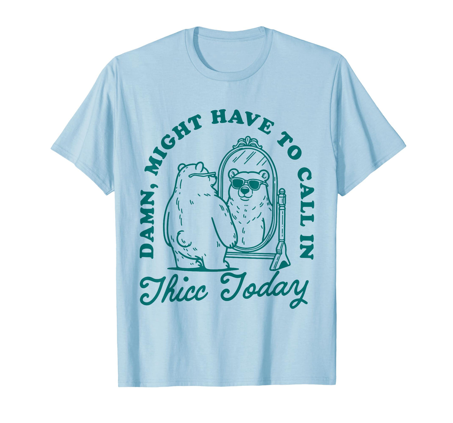 Might Have to Call In Thicc Today T-Shirt