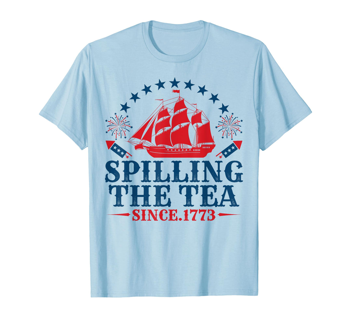 Funny 4th Of July Spilling The Tea Since 1773 Fourth of July T-Shirt