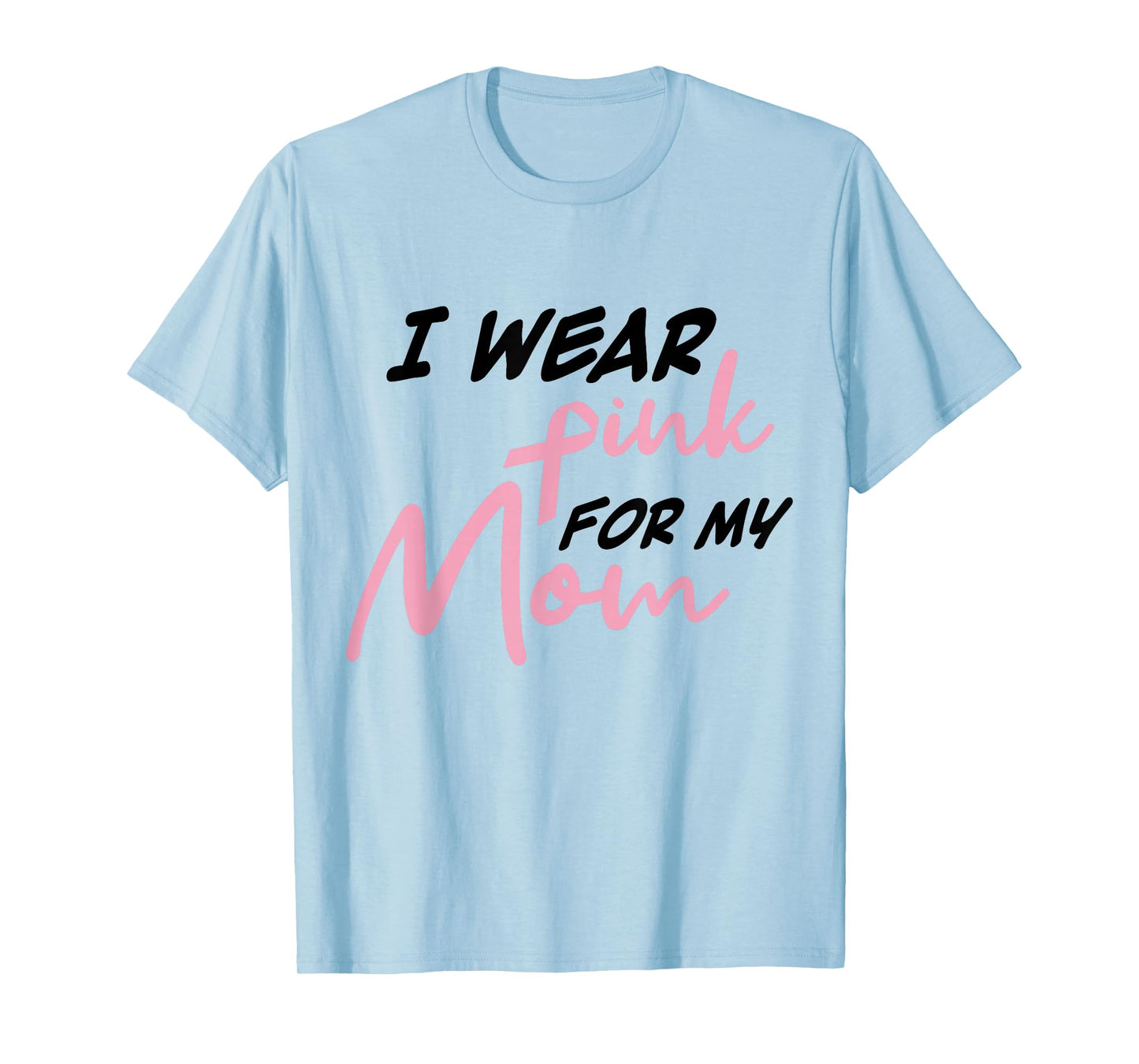I Wear Pink For My Mom Breast Cancer Awareness T-Shirt