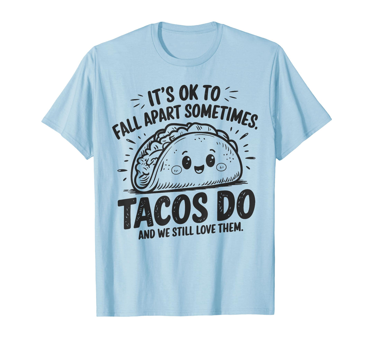 It's Ok To Fall Apart Sometimes Taco Do We Still Love Them T-Shirt