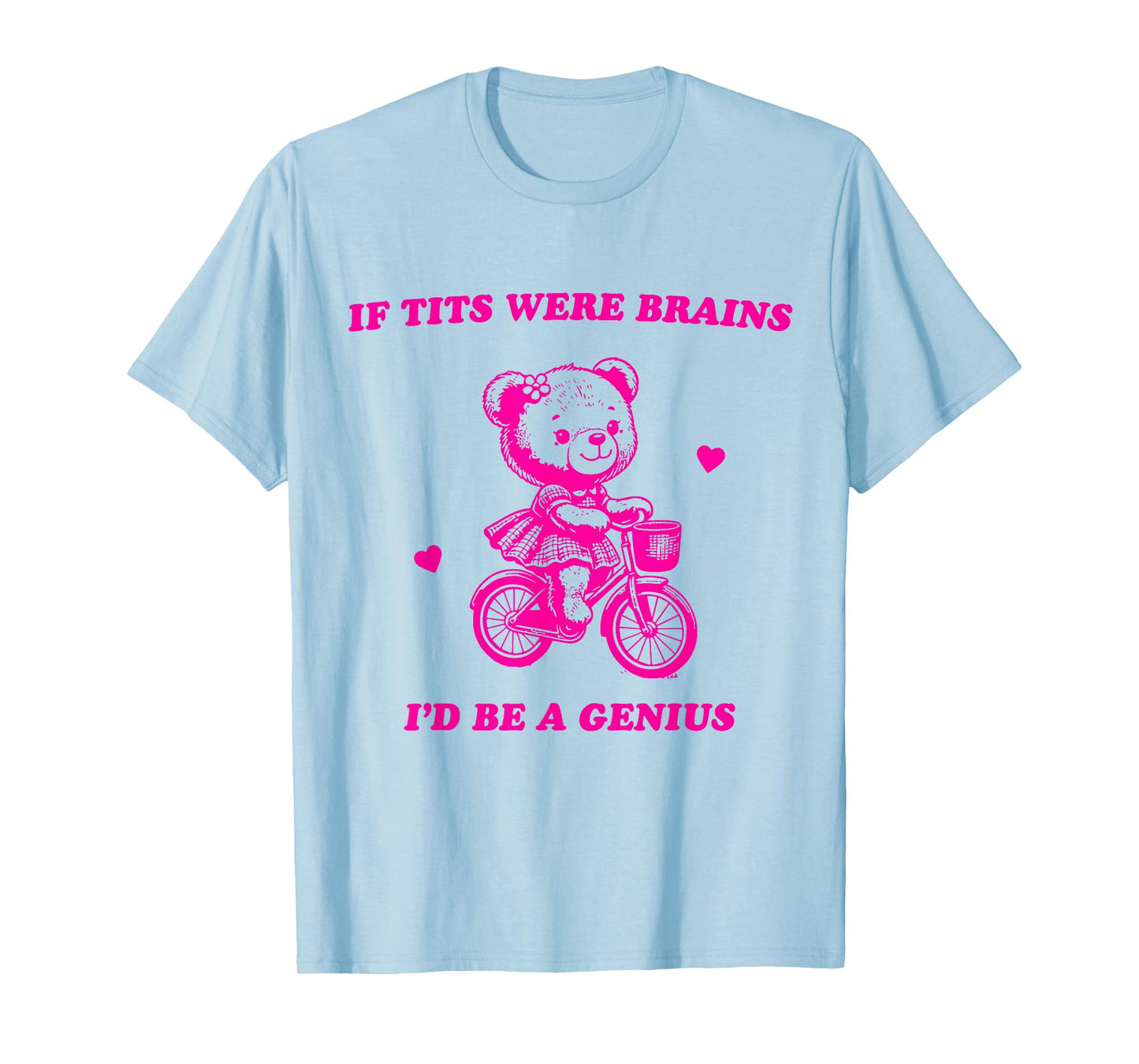 If Tits Were Brains I'd Be A Genius T-Shirt