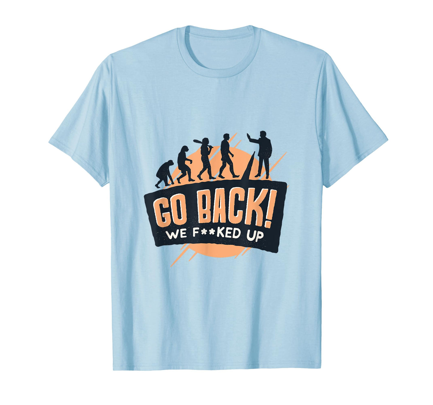 Go Back We Fucked Up Tshirt T-Shirt