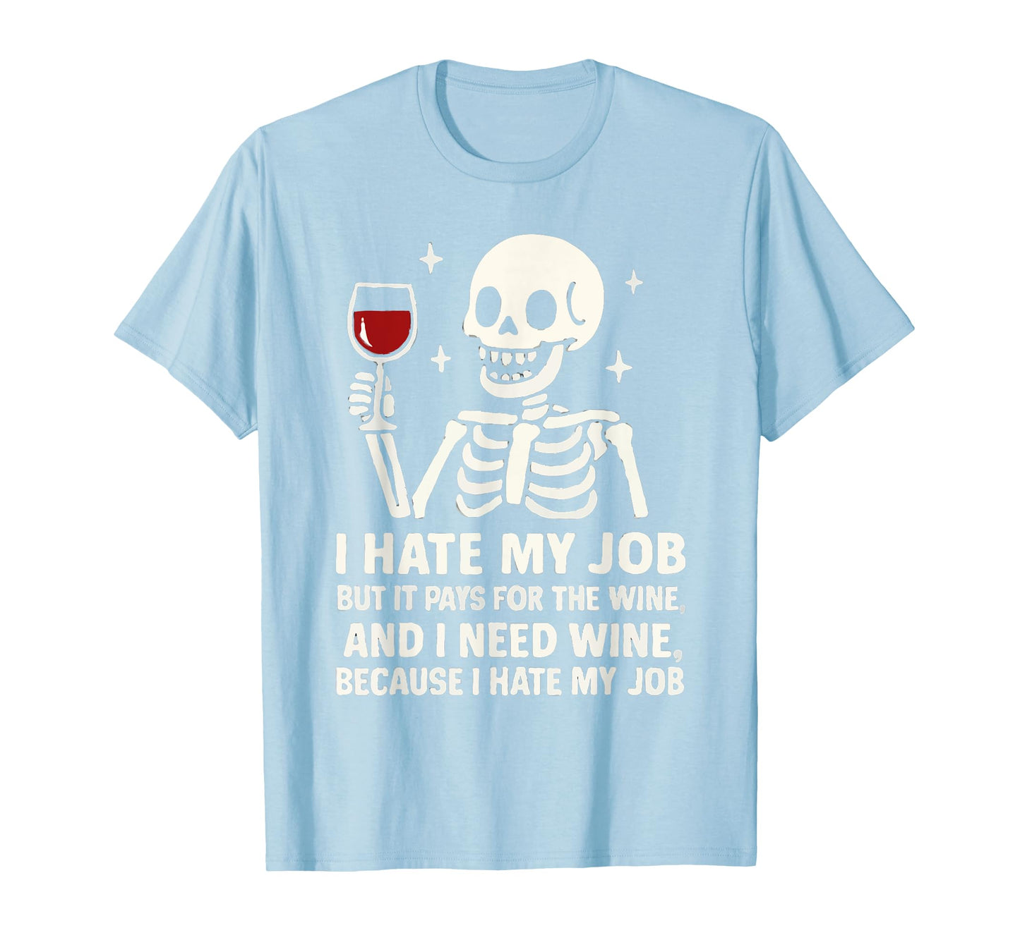 I Hate My Job But It Pays for The Wine and I Need Wine Women T-Shirt