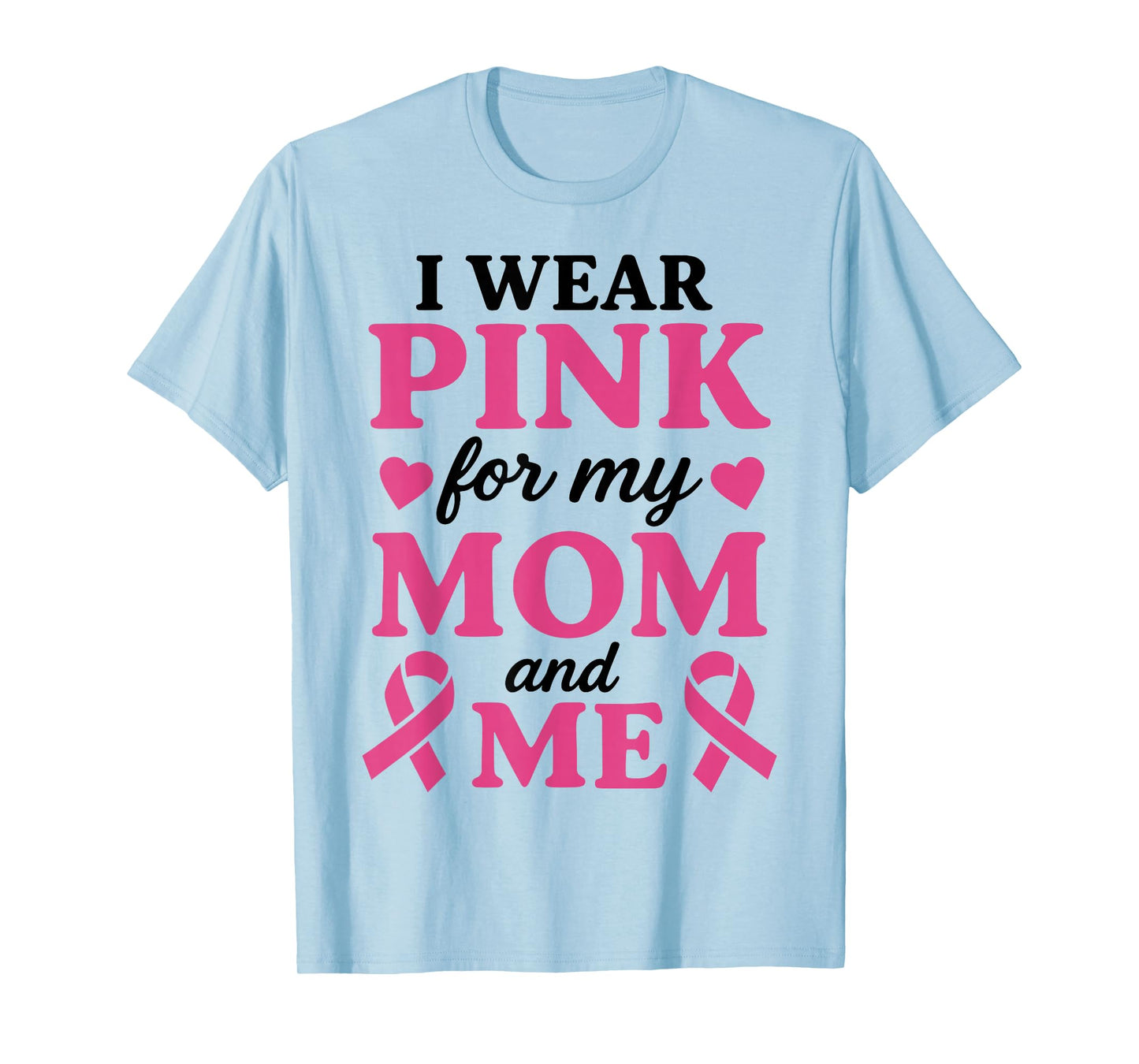 I Wear Pink for My Mom and Me Breast Cancer Awareness T-Shirt