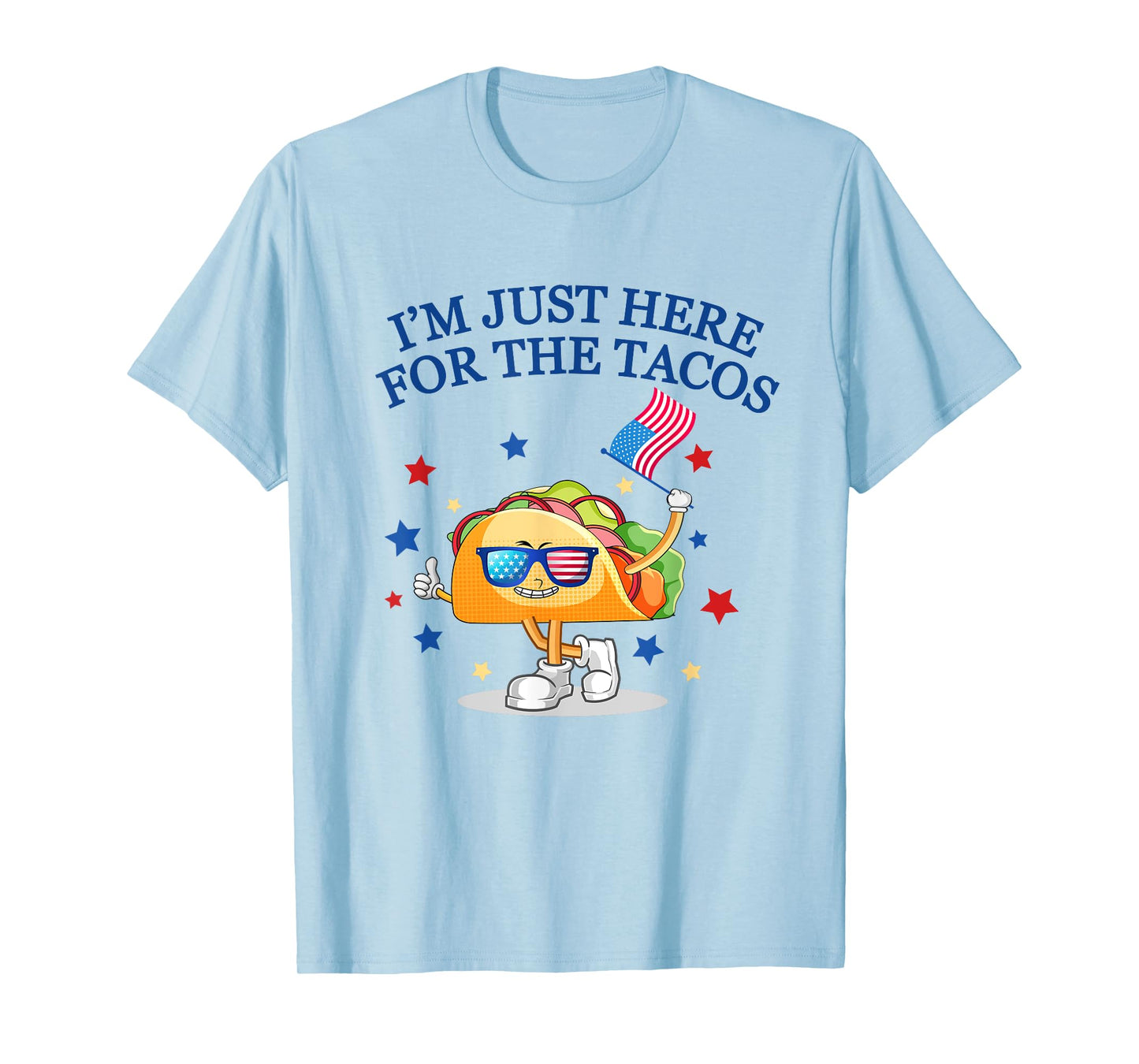 Funny 4th Of July, I'm Just Here For The Tacos, women men T-Shirt