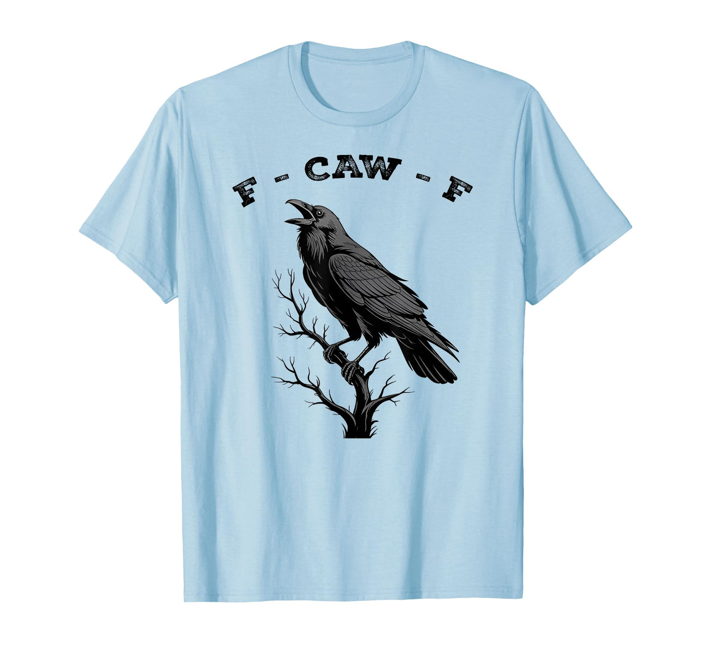 F-Caw-F Crow Funny Black Crow Lover Dark Humor Black Bird T-Shirt
