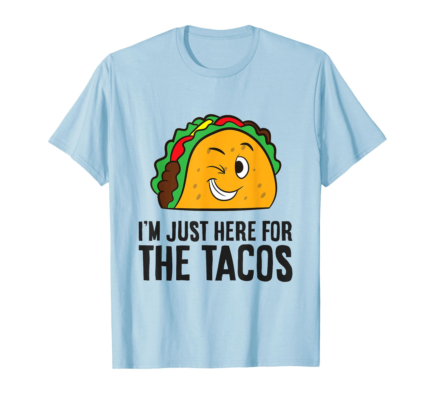 I'm Just Here For The Tacos T-Shirt