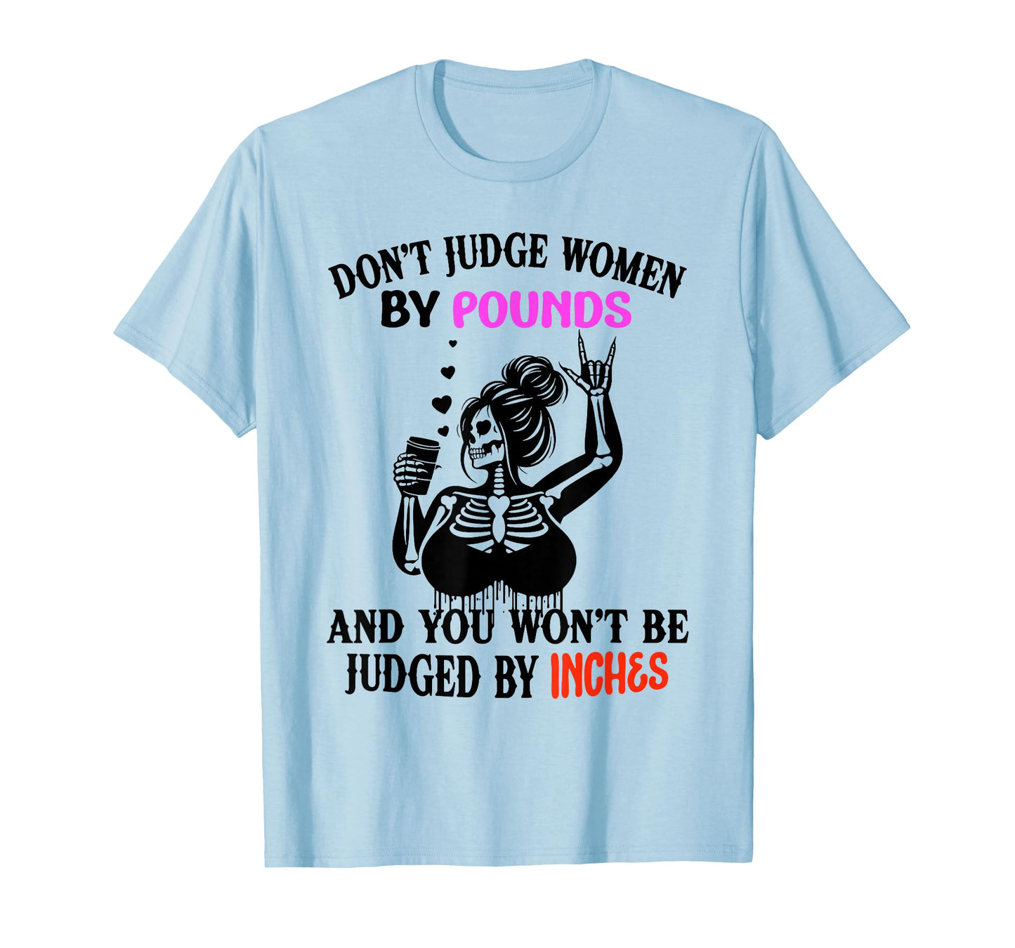 Skeleton Don't Judge Women by Pounds You Won't Be Judged by T-Shirt