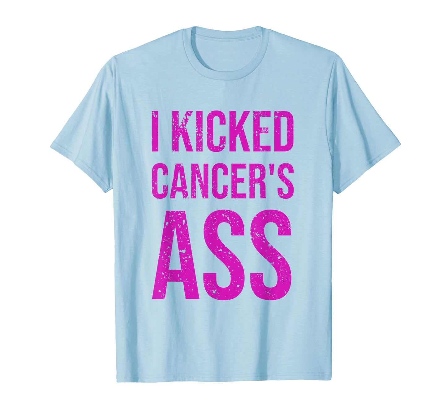 I Kicked Cancer's Ass Cancer Awareness T-Shirt