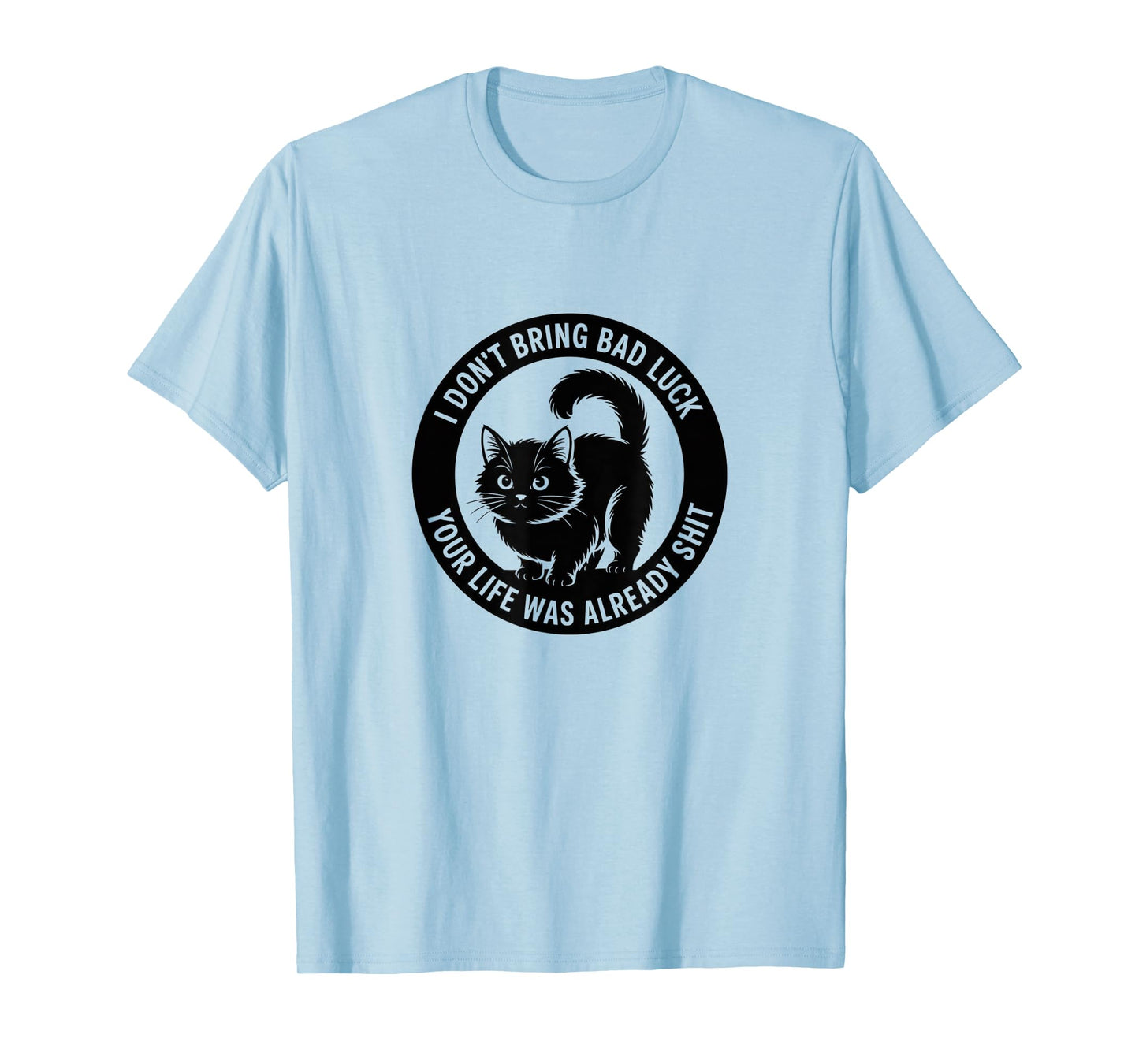 Black Cat Attitude - I Don’t Bring Bad Luck Tee T-Shirt