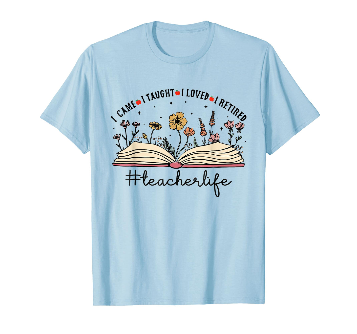 I Came I Taught I Loved I Retired Teacher Retirement T-Shirt