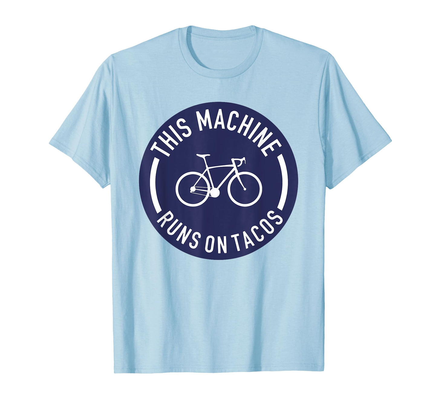 This Machine Runs On Tacos Bicycle Bike Runs On Tacos Lovers T-Shirt