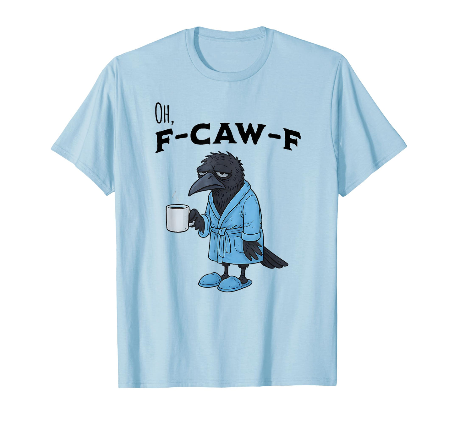 F-CAW-F Exhausted Crow in Robe and Slippers with Coffee T-Shirt