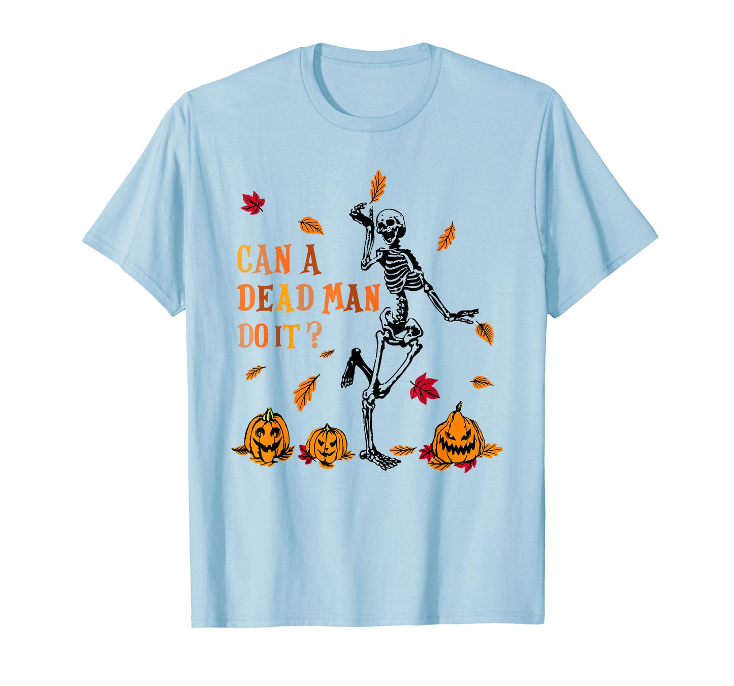 Can A Dead Man Do It Funny Skeleton Halloween T-Shirt