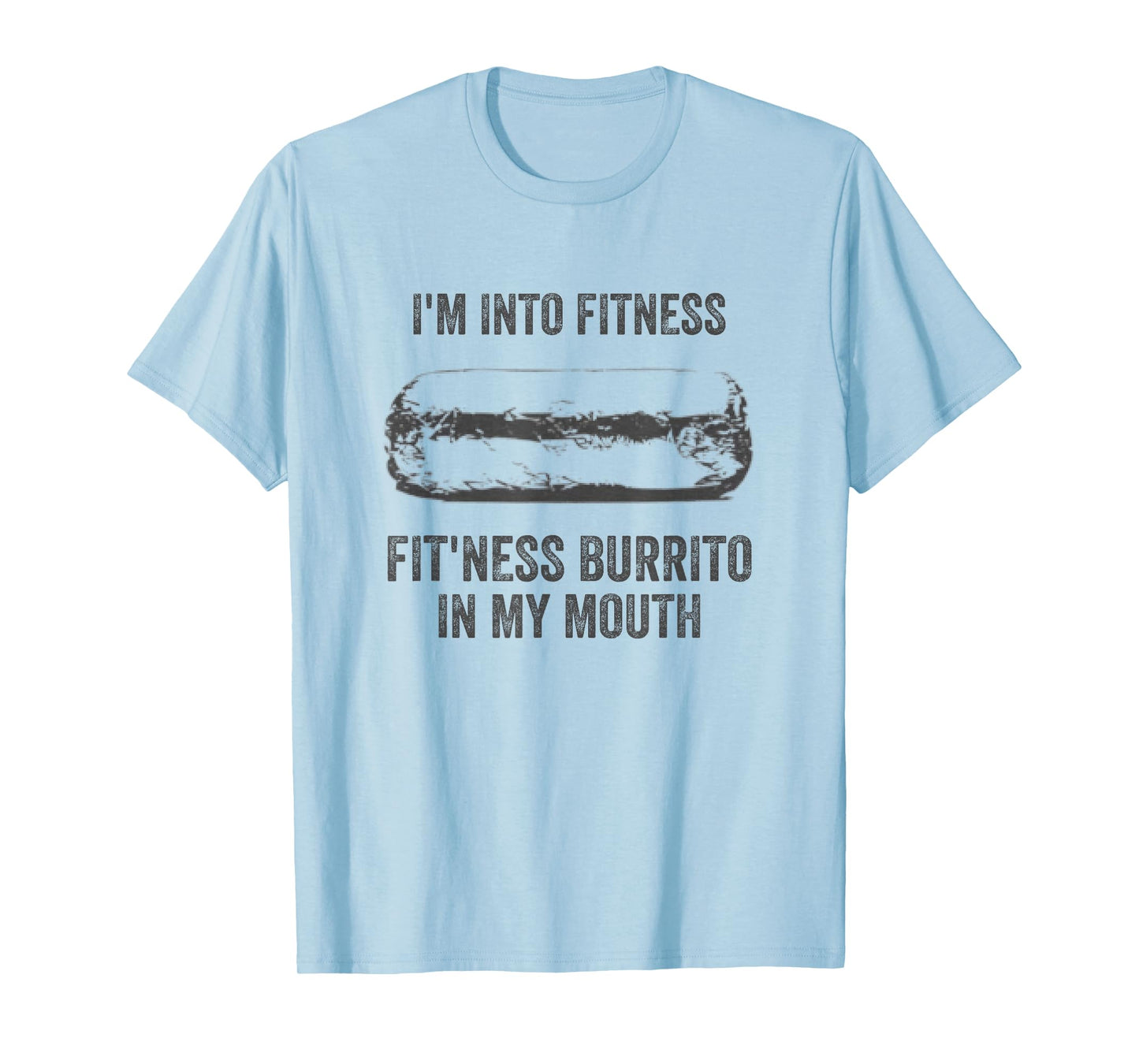 I'm Into Fitness Fitness Burrito In My Mouth Mexican Party T-Shirt
