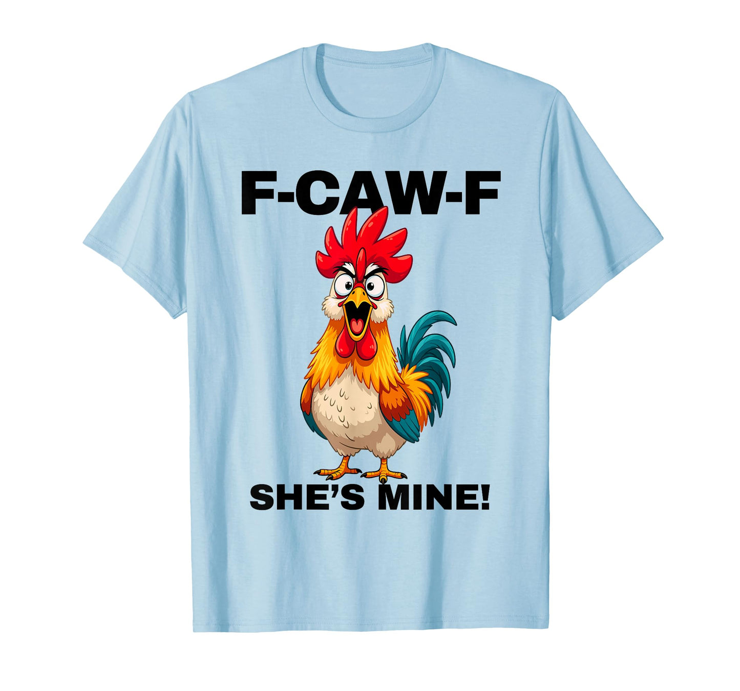 F-CAW-F She's Mine Funny FCAWF Rooster Chicken Men & Women T-Shirt