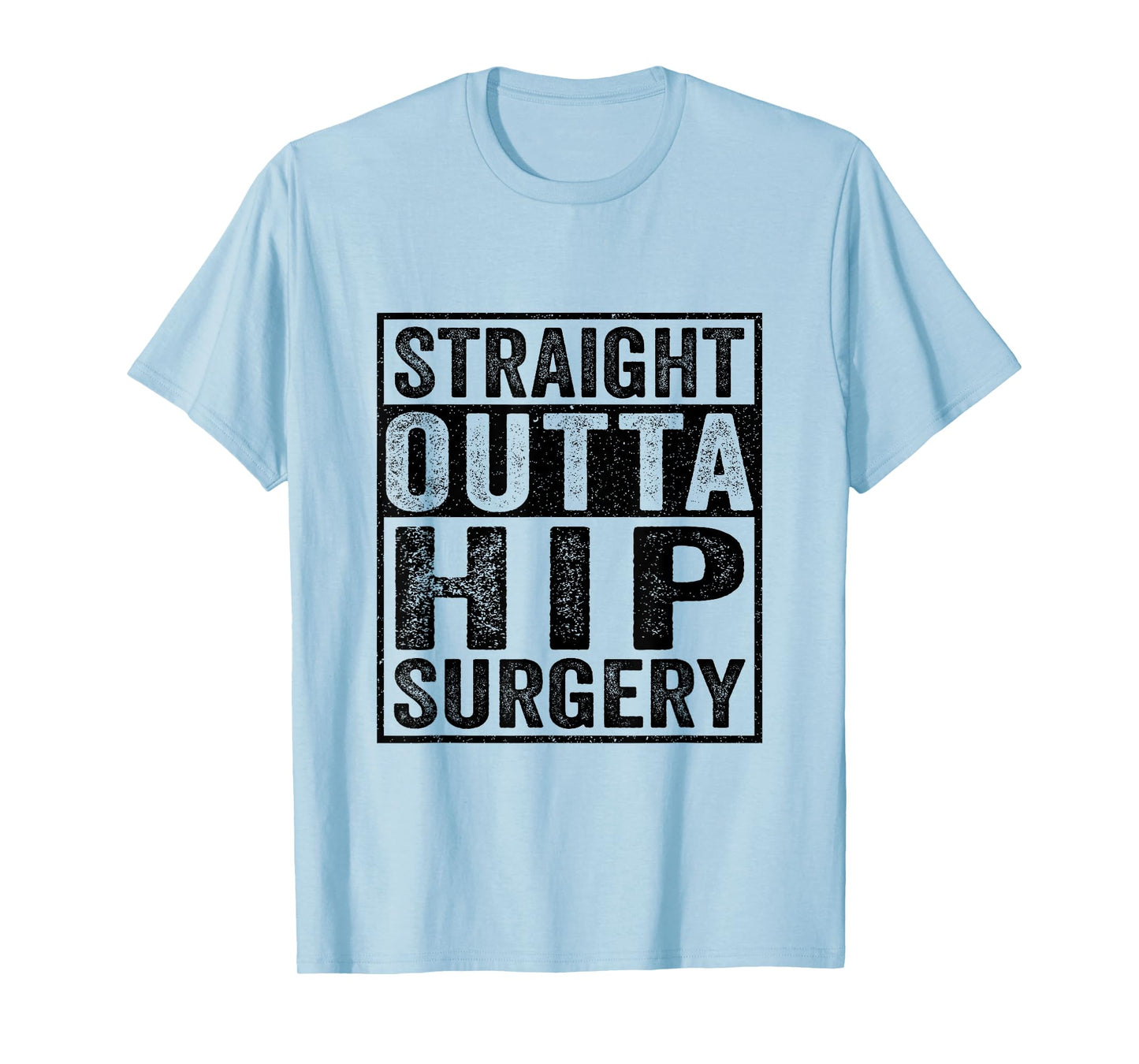 Straight Outta Hip Surgery - Funny Hip Surgery Recovery T-Shirt